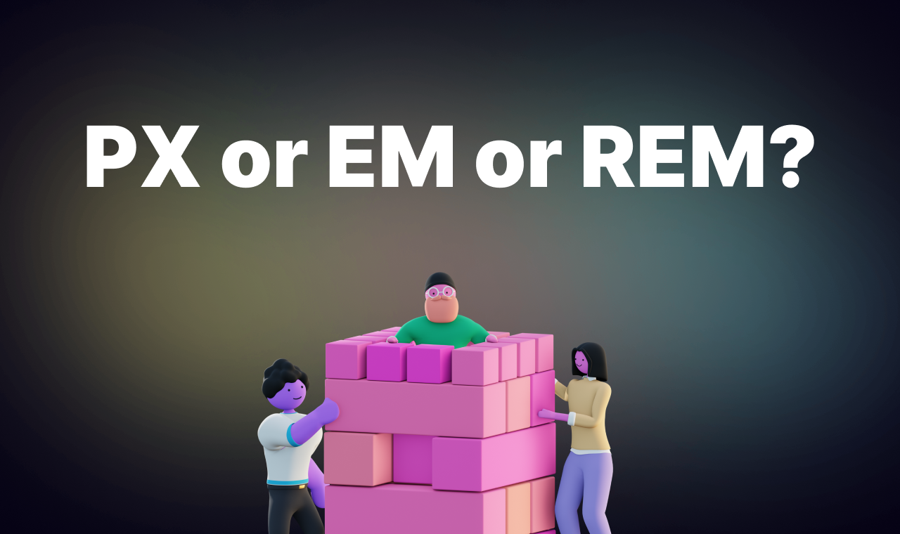 CSS is Hard: Understanding Pixels vs Ems vs Rems